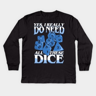 Yes I Really Do Need All These Dice Kids Long Sleeve T-Shirt